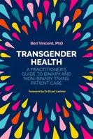 Zdraví transsexuálů: Průvodce praktického lékaře péčí o binární a nebinární trans pacienty - Transgender Health: A Practitioner's Guide to Binary and Non-Binary Trans Patient Care