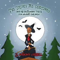Zvědavý pan Gahdzooks a jeho varovné příběhy pro zlobivé děti - The Curious Mr. Gahdzooks and his Cautionary Tales for Naughty Children