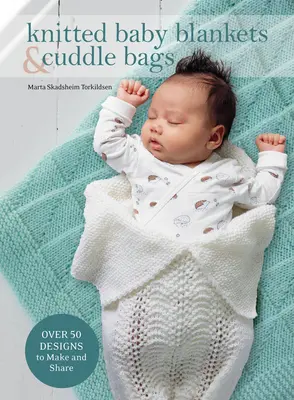 Pletené dětské deky a tašky na mazlení: Více než 50 návrhů na výrobu a sdílení - Knitted Baby Blankets & Cuddle Bags: Over 50 Designs to Make and Share
