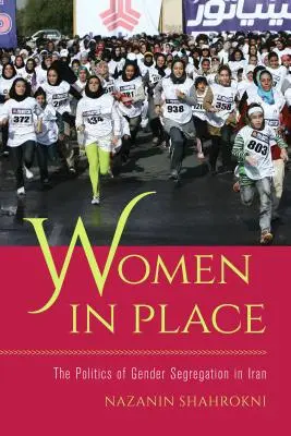 Ženy na svém místě: Politika genderové segregace v Íránu. - Women in Place: The Politics of Gender Segregation in Iran