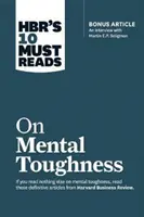 Hbr's 10 Must Reads on Mental Toughness (s bonusovým rozhovorem Posttraumatický růst a budování odolnosti s Martinem Seligmanem) (Hbr's 10 Must Reads on Mental Toughness (with Bonus Interview Post-Traumatic Growth and Building Resilience with Martin Seligman)) - Hbr's 10 Must Reads on Mental Toughness (with Bonus Interview Post-Traumatic Growth and Building Resilience with Martin Seligman) (Hbr's 10 Must Reads