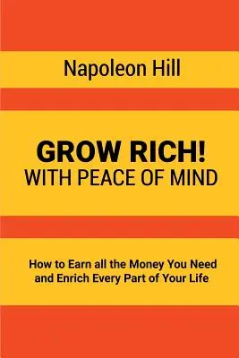 Zbohatněte! Jak vydělat všechny peníze, které potřebujete, a obohatit každou část svého života. - Grow Rich!: With Peace of Mind - How to Earn all the Money You Need and Enrich Every Part of Your Life