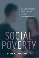 Sociální chudoba: Rodiče s nízkými příjmy a boj o rodinné a komunitní vazby - Social Poverty: Low-Income Parents and the Struggle for Family and Community Ties