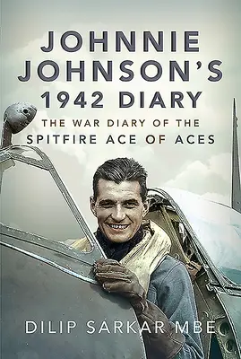 Deník Johnnieho Johnsona z roku 1942: Válečný deník esa Spitfiru: „Válečný deník esa Spitfiru - Johnnie Johnson's 1942 Diary: The War Diary of the Spitfire Ace of Aces