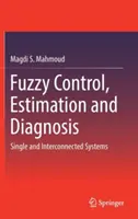 Fuzzy řízení, odhad a diagnostika: Jednotlivé a propojené systémy - Fuzzy Control, Estimation and Diagnosis: Single and Interconnected Systems