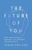 Budoucnost tebe: Může vaše identita přežít technologie 21. století? - The Future of You: Can Your Identity Survive 21st-Century Technology?