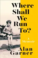Where Shall We Run To? - A Memoir