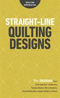 Přímočaré quiltovací vzory: Série: 75+ návrhů od Charlotte Warr Andersen, Natalie Bonner, Mary Mashuta, Amandy Murphy, Angely Walters a dalších! - Straight-Line Quilting Designs: 75+ Designs from Charlotte Warr Andersen, Natalia Bonner, Mary Mashuta, Amanda Murphy, Angela Walters & More!