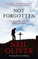 Není zapomenuto - Velká válka a naše moderní paměť - Not Forgotten - The Great War and Our Modern Memory
