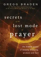 Tajemství ztraceného způsobu modlitby - Skrytá moc krásy, požehnání, moudrosti a zranění - Secrets of the Lost Mode of Prayer - The Hidden Power of Beauty, Blessing, Wisdom, and Hurt