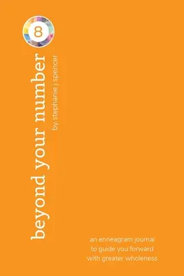 Za hranice svého čísla 8: enneagramový deník, který vás povede vpřed s větší celistvostí - Beyond Your Number Type 8: an enneagram journal to guide you forward with greater wholeness