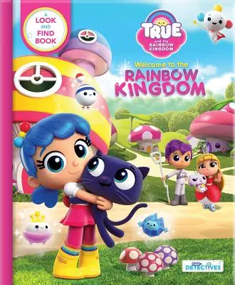 Pravda a duhové království: Vítejte v Duhovém království: Kniha o hledání a nalézání - True and the Rainbow Kingdom: Welcome to the Rainbow Kingdom: A Search and Find Book