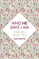 Kdo říká, že jsem: Studie o naší identitě v Kristu - Who He Says I Am: A Study of Our Identity in Christ