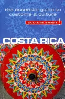 Kostarika - Chytrá kultura!: Základní průvodce zvyky a kulturou - Costa Rica - Culture Smart!: The Essential Guide to Customs & Culture