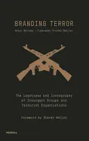 Značkování teroru: Povstalecké skupiny a teroristické organizace: logotypy a ikonografie - Branding Terror: The Logotypes and Iconography of Insurgent Groups and Terrorist Organizations