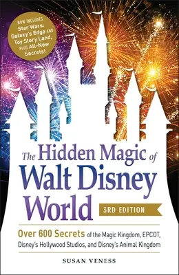 Skryté kouzlo Walt Disney World, 3. vydání: Více než 600 tajemství Kouzelného království, Epcotu, Disneyho hollywoodských studií a Disneyho zvířecího krále. - The Hidden Magic of Walt Disney World, 3rd Edition: Over 600 Secrets of the Magic Kingdom, Epcot, Disney's Hollywood Studios, and Disney's Animal King