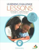 Lekce s výzvou k učení, základní škola: 20 lekcí, které provedou mladé žáky učební jámou - Learning Challenge Lessons, Elementary: 20 Lessons to Guide Young Learners Through the Learning Pit