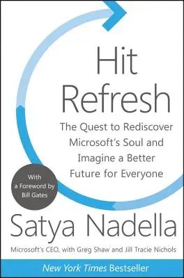 Hit Refresh: Znovuobjevení duše Microsoftu a představa lepší budoucnosti pro všechny - The Quest to Rediscover Microsoft's Soul and Imagine a Better Future for Everyone - Hit Refresh: The Quest to Rediscover Microsoft's Soul and Imagine a Better Future for Everyone