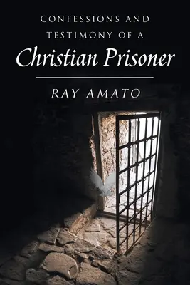 Zpověď a svědectví křesťanského vězně - Confessions and Testimony of a Christian Prisoner