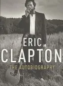 Eric Clapton: Autobiografie - Eric Clapton: The Autobiography
