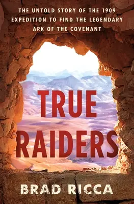 Praví jezdci: Nevyprávěný příběh o výpravě za legendární archou úmluvy z roku 1909. - True Raiders: The Untold Story of the 1909 Expedition to Find the Legendary Ark of the Covenant
