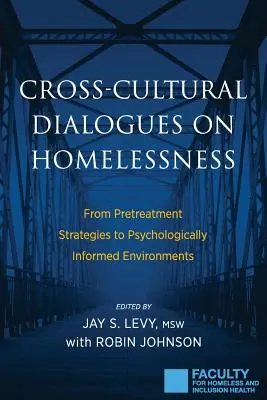 Mezikulturní dialogy o bezdomovectví: Od strategií předběžného ošetření k psychologicky informovanému prostředí. - Cross-Cultural Dialogues on Homelessness: From Pretreatment Strategies to Psychologically Informed Environments