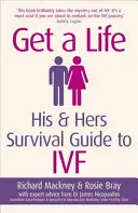 Get a Life: His & Hers Survival Guide to Ivf (Získejte život: jeho a její průvodce přežitím) - Get a Life: His & Hers Survival Guide to Ivf