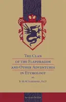 The Clan of the Flapdragon and Other Adventures in Etymology by B. M. W. Schrapnel, PhD. - The Clan of the Flapdragon and Other Adventures in Etymology by B. M. W. Schrapnel, Ph.D.