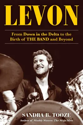 Levon: Od Dolu v deltě ke zrodu kapely a dál - Levon: From Down in the Delta to the Birth of the Band and Beyond