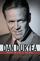 Dan Duryea: Heel with Heart - Dan Duryea: Heel with a Heart