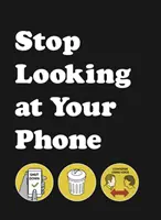 Přestaňte se dívat na telefon - užitečný průvodce - Stop Looking at Your Phone - A Helpful Guide