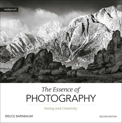 Podstata fotografie, 2. vydání: Vidění a tvořivost, 2. vydání - The Essence of Photography, 2nd Edition: Seeing and Creativity