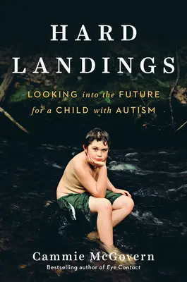 Tvrdé přistání: Pohled do budoucnosti dítěte s autismem - Hard Landings: Looking Into the Future for a Child with Autism