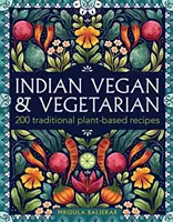 Indická veganská a vegetariánská kuchyně: 200 tradičních receptů na rostlinné bázi - Indian Vegan & Vegetarian: 200 Traditional Plant-Based Recipes