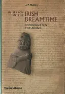 Při hledání irského času snů: Archeologie a raná irská literatura - In Search of the Irish Dreamtime: Archaeology and Early Irish Literature