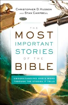 Nejdůležitější biblické příběhy: Nejdůležitější příběhy Bible: Pochopení Božího slova prostřednictvím příběhů, které vypráví - The Most Important Stories of the Bible: Understanding God's Word Through the Stories It Tells