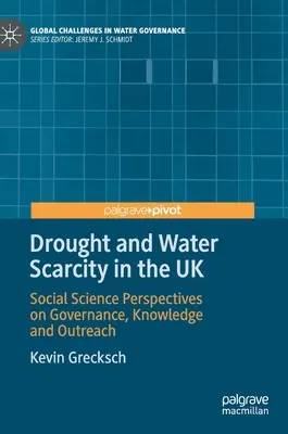 Sucho a nedostatek vody ve Spojeném království: Perspektivy sociálních věd v oblasti řízení, znalostí a osvěty - Drought and Water Scarcity in the UK: Social Science Perspectives on Governance, Knowledge and Outreach