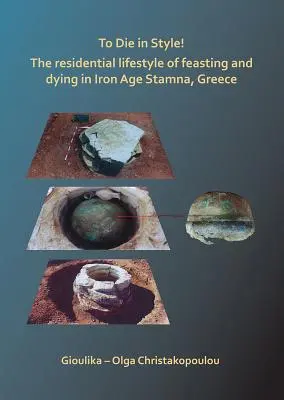 Umírat stylově! obytný styl hodování a umírání ve Stamně v Řecku v době železné - To Die in Style! the Residential Lifestyle of Feasting and Dying in Iron Age Stamna, Greece