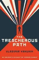 Zrádná cesta - zasvěcený popis moderního Ruska - Treacherous Path - An Insider's Account of Modern Russia