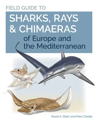Terénní průvodce žraloky, rejnoky a chimérami Evropy a Středomoří - Field Guide to Sharks, Rays & Chimaeras of Europe and the Mediterranean