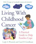 Život s rakovinou v dětství: Praktický průvodce, který rodinám pomůže zvládnout situaci. - Living with Childhood Cancer: A Practical Guide to Help Families Cope