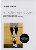 Moderní způsob vaření - Více než 150 rychlých, chytrých a chutí nabitých receptů na každý den - Modern Way to Cook - Over 150 Quick, Smart and Flavour-Packed Recipes for Every Day