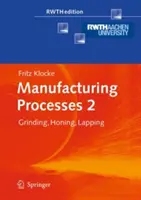 Výrobní procesy 2: Broušení, honování, lapování - Manufacturing Processes 2: Grinding, Honing, Lapping