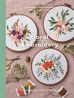 Květinové výšivky: Vytvořte si 10 krásných moderních vyšívacích projektů inspirovaných přírodou - Floral Embroidery: Create 10 Beautiful Modern Embroidery Projects Inspired by Nature