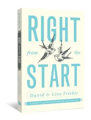 Hned od začátku: Jak začít od začátku: Pastorův průvodce předmanželským poradenstvím - Right from the Start: A Pastor's Guide to Premarital Counseling