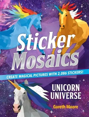 Samolepková mozaika: Vesmír jednorožců: Samolepky pro jednorožce: Vytvářejte kouzelné obrázky s 2 086 samolepkami! - Sticker Mosaics: Unicorn Universe: Create Magical Pictures with 2,086 Stickers!
