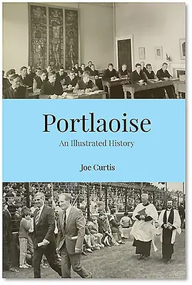 Portlaoise: Ilustrovaná historie - Portlaoise: An Illustrated History