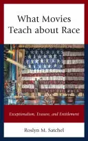 Co učí filmy o rase: výjimečnost, vymazávání a oprávněnost - What Movies Teach about Race: Exceptionalism, Erasure, and Entitlement