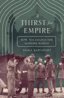 Žízeň po impériu: Jak čaj formoval moderní svět - A Thirst for Empire: How Tea Shaped the Modern World