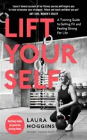 Zvedněte se - Průvodce tréninkem, jak se dostat do kondice a cítit se silný po celý život - Lift Yourself - A Training Guide to Getting Fit and Feeling Strong for Life